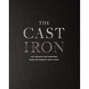 The Cast Iron: 100+ Recipes from the World's Best Chefs -- Cider Mill Press